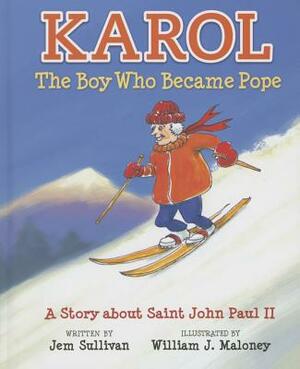 Karol, the Boy Who Became Pope: A Story about Saint John Paul II by Jem Sullivan