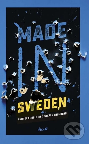 Made in Sweden by Anders Roslund, Anton Svensson, Ron Bezemer, Stefan Thunberg