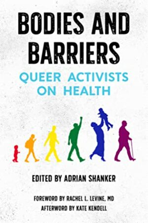 Bodies and Barriers: Queer Activists on Health by Adrian Shanker, Kate Kendell, Rachel L. Levine