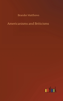 Americanisms and Briticisms by Brander Matthews