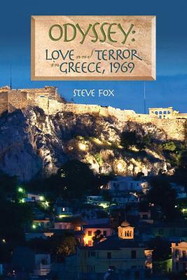 Odyssey: Love and Terror in Greece, 1969 by Steve Fox