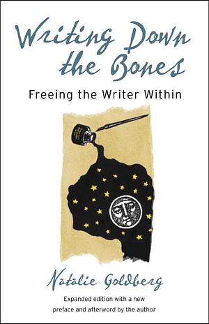 Writing Down the Bones: Freeing the Writer Within by Natalie Goldberg