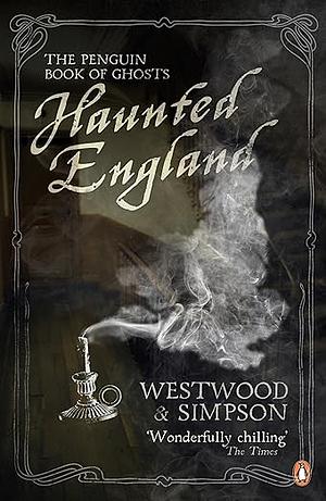 The Penguin Book of Ghosts: Haunted England by Jennifer Westwood, Jacqueline Simpson