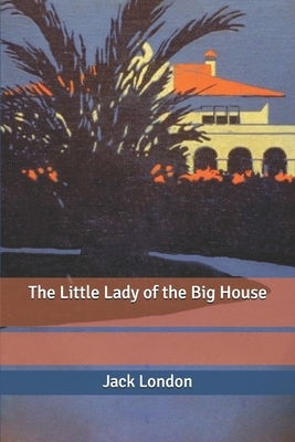 The Little Lady of the Big House by Jack London