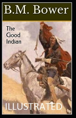 The Good Indian Illustrated by B. M. Bower