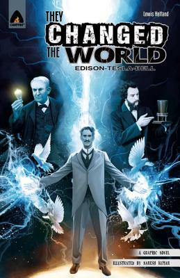 They Changed the World: Edison, Tesla, Bell by Lewis Helfand