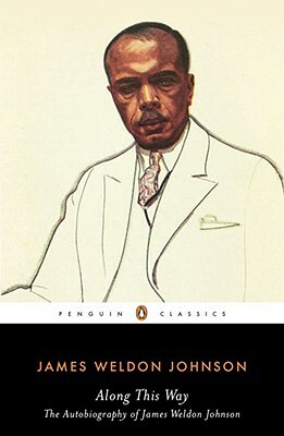Along This Way: The Autobiography of James Weldon Johnson by James Weldon Johnson