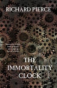 The Immortality Clock by Richard Pierce