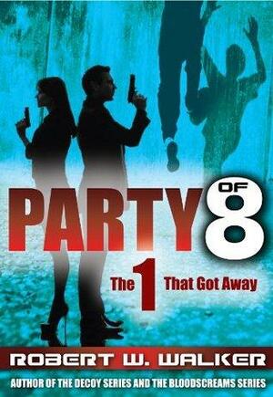 Party of 8: The 1 That Got Away by Robert W. Walker