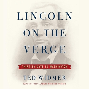 Lincoln on the Verge: Thirteen Days to Washington by 