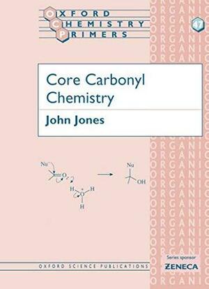 Core Carbonyl Chemistry by John Jones