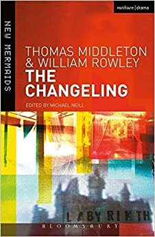 The Changeling (New Mermaids) by Thomas Middleton, Michael Neill, William Rowley
