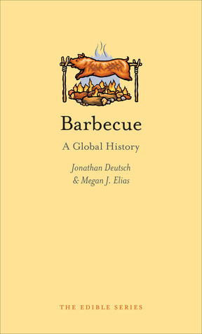 Barbecue: A Global History by Jonathan Deutsch, Megan J. Elias