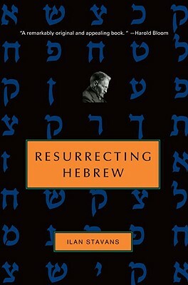 Resurecting Hebrew by Ilan Stavans