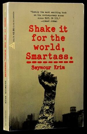 Shake It for the World, Smartass by Seymour Krim