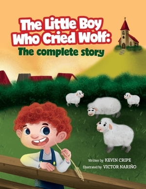 The Little Boy Who Cried Wolf: The Complete Story by Kevin Cripe