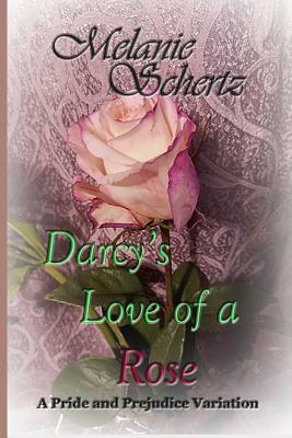 Darcy's Love of a Rose by Melanie Schertz, A. Lady