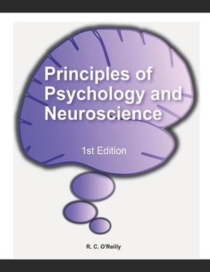 Principles of Psychology and Neuroscience by Randall O'Reilly
