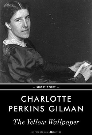 The Yellow Wallpaper by Charlotte Perkins Gilman