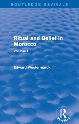 Ritual and Belief in Morocco: Vol. I (Routledge Revivals) by Edward Westermarck