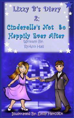 Lizzy B's Diary 2: Cinderella's Not So Happy Ever After by Ryann Adams Hall