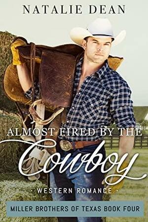 Almost Fired by the Cowboy by Natalie Dean