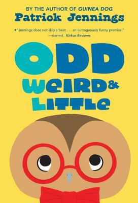 Odd, Weird & Little by Patrick Jennings