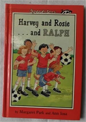 Harvey and Rosie...and Ralph by Ann Iosa, Margaret Park