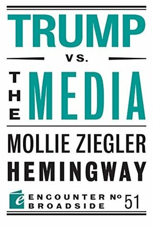 Trump vs. the Media (Encounter Broadsides Book 51) by Mollie Ziegler Hemingway