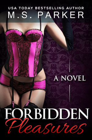 Forbidden Pleasures by M.S. Parker