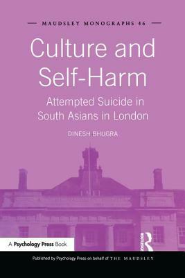 Culture and Self-Harm: Attempted Suicide in South Asians in London by Dinesh Bhugra