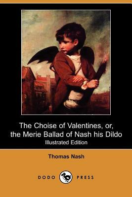 The Choise of Valentines, Or, the Merie Ballad of Nash His Dildo (Illustrated Edition) (Dodo Press) by Thomas Nash