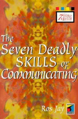 Seven Deadly Skills of Communicating by Ros Jay