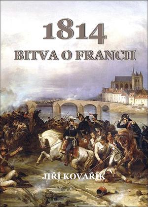 1814: Bitva o Francii by Jiří Kovařík