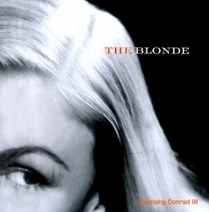 The Blonde: A Celebration Of The Golden Era From Harlow To Monroe by Barnaby Conrad