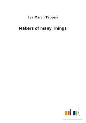 Makers of Many Things by Eva March Tappan