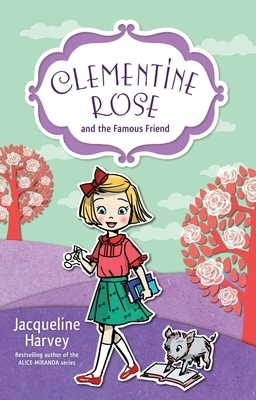 Clementine Rose and the Famous Friend, Volume 7 by Jacqueline Harvey