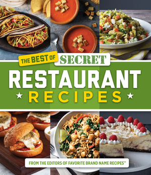 The Best of Secret Restaurant Recipes by Publications International Ltd, Favorite Brand Name Recipes