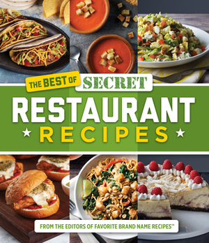 The Best of Secret Restaurant Recipes by Favorite Brand Name Recipes, Publications International Ltd