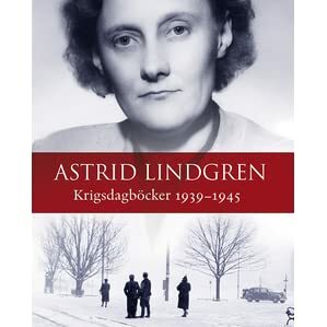 Krigsdagböcker 1939-1945 by Astrid Lindgren