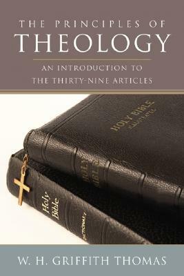 The Principles of Theology by W. H. Griffith Thomas