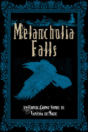 Melancholia Falls by Vanessa De Sade