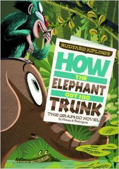 How the Elephant Got His Trunk: The Graphic Novel by Blake Hoena, Pedro Rodríguez, Rudyard Kipling