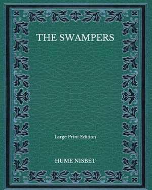 The Swampers - Large Print Edition by Hume Nisbet