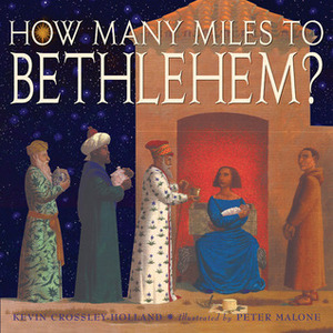 How Many Miles To Bethlehem? by Kevin Crossley-Holland, Peter Malone