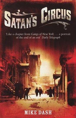 Satan's Circus: Murder, Vice, Police Corruption And New York's Trial Of The Century by Mike Dash, Mike Dash