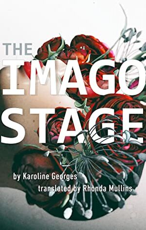 The Imago Stage by Karoline Georges, Rhonda Mullins