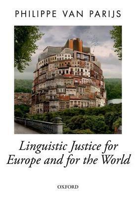 Linguistic Justice for Europe and for the World by Philippe van Parijs