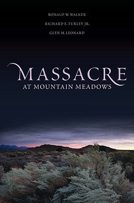 Massacre at Mountain Meadows by Ronald W. Walker, Richard E. Turley Jr., Glen M. Leonard