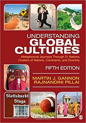 Understanding Global Cultures: Metaphorical Journeys Through 31 Nations, Clusters of Nations, Continents, and Diversity by Rajnandini K. Pillai, Martin J. Gannon